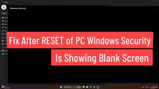 Fix After RESET of PC Windows security Is Showing Blank Screen In Windows 1110 [upl. by Eenalem]