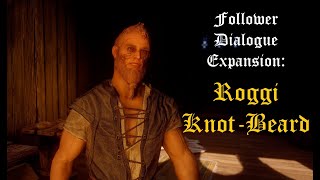 Follower Dialogue Expansion Roggi KnotBeard [upl. by Atnwahs]