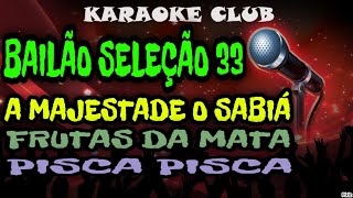 BAILÃO SELEÇÃO 33  A MAJESTADE O SABIÁFRUTAS DA MATAPISCA PISCA  KARAOKÊ [upl. by Etnor]