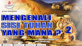 MENGENALI SISI TUHAN YANG MANA 2  IBADAH UMUM  Ps Yosea Christiono  Minggu 25 Februari 2024 [upl. by Nogem]