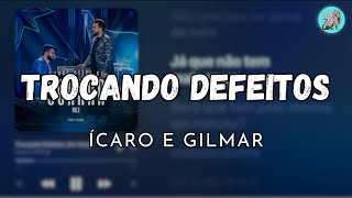 TROCANDO DEFEITOS  ÍCARO E GILMAR letra [upl. by Gobert]