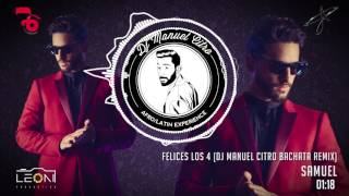 Samuel  Felices Los 4 Dj Manuel Citro Bachata Remix [upl. by Jeremias649]