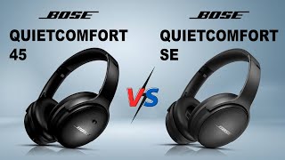 NEW Bose QuietComfort 45 vs Bose QuietComfort SE  Which One Is The Best [upl. by Jeramie]