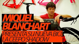 Miquel Blanchart nos presenta su nueva bicicleta de triatlón la Ceepo Shadow [upl. by Nileak775]