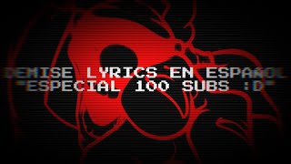 DEMISE  LYRICS EN ESPAÑOL ESPECIAL 100 SUBSCRIPTORES D [upl. by Onez]