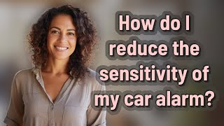 How do I reduce the sensitivity of my car alarm [upl. by Salguod]