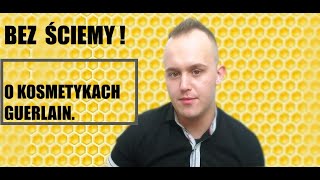 BEZ ŚCIEMY  O KOSMETYKACH GUERLAIN [upl. by Rocker]