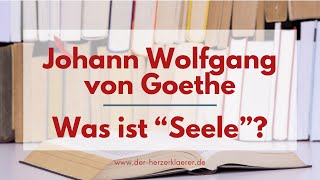 Seele  was ist das Eine Antwort von Goethe [upl. by Sokil747]