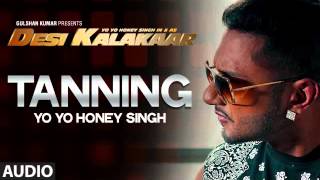 Yo Yo Honey Singh Tanning Full Song [upl. by Aelem]