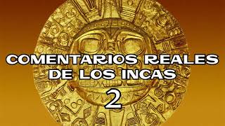 COMENTARIOS REALES DE LOS INCAS 02 [upl. by Ydnih]