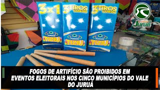 Fogos de artifício são proibidos em eventos eleitorais nos cinco municípios do Vale do Juruá [upl. by Tacklind274]