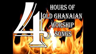 Over 4 Hours Of Old Ghanaian Worship Songs [upl. by Clemence]