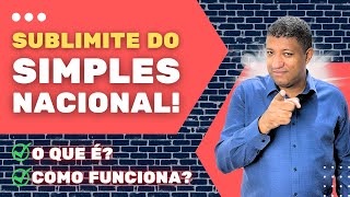 SUBLIMITE DO SIMPLES NACIONAL  O QUE É E COMO FUNCIONA [upl. by Mckenna975]