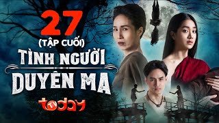 TÌNH NGƯỜI DUYÊN MA  Tập 27  Phim Thái Lan Lồng Tiếng  Vợ uất hận thành hồn ma báo thù mẹ chồng [upl. by Eimile]