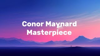 Conor Maynard  Masterpiece [upl. by Woll794]