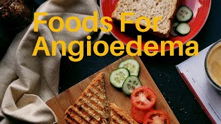 Foods For ANGIOEDEMA [upl. by Nittirb146]