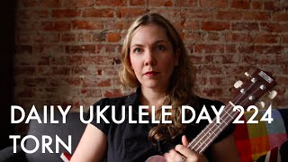 Torn ukulele cover Natalie Imbruglia  Daily Ukulele DAY 224 [upl. by Noyes]