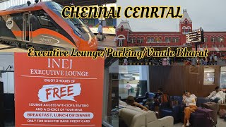 Facilities at Chennai Central  INEJ Executive Lounge  Car Parking  Vande Bharat Express [upl. by Christenson]