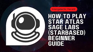 STAR ATLAS  How to play Star Atlas SAGE Labs Starbased  Overview [upl. by Pinto982]