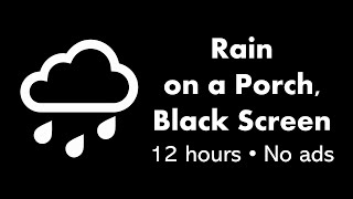 Rain on a Porch Black Screen 🌧️⬛ • 12 hours • No ads [upl. by Enedan]