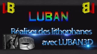 TUTO Créer une Lithophane Luban3D [upl. by Ainessey904]