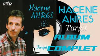 Hacene Ahres  Targit Album Complet [upl. by Cattima]