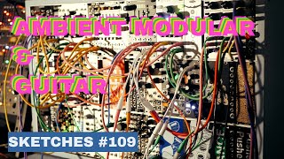 Sketches 109 Ambient Eurorack amp Guitar  Mutable Rings  Beads  Clouds  Make Noise Morphagene [upl. by Reinke]