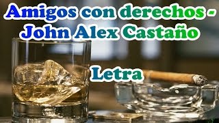 Amigos con derechos  Jhon Alex Castaño Letra [upl. by Eleonore]