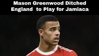 Mason Greenwoods Bold MoveWhy he Ditched England 🏴󠁧󠁢󠁥󠁮󠁧󠁿 to Play for Jamiaca 🇯🇲 [upl. by Tiphany]