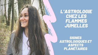 L’astrologie chez les flammes jumelles👯‍♀️❤️‍🔥🌌 Signes astrologiques et aspects planétaires [upl. by Harp161]