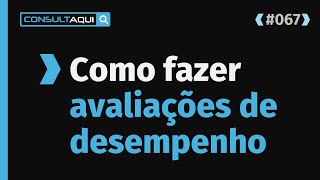 O que você precisa saber sobre Avaliações de Desempenho  CA 67 [upl. by Llenrub]