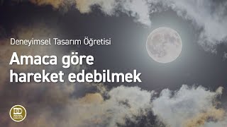 Deneyimsel Tasarım Öğretisi  Amaca göre hareket edebilmek [upl. by Anilef]