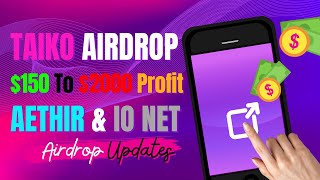 Taiko Airdrop 🎁  150 To 2000 Profit 💲  Aethir amp IO Net Airdrop 🚀  Other Airdrop Updates 🔄 [upl. by Eejan]