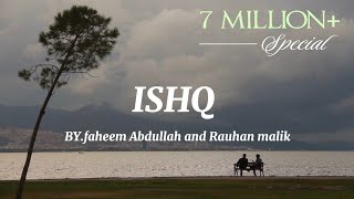 Ishq  lyrics Artist  Faheem Abdullah amp rauhan malik [upl. by Josefina]