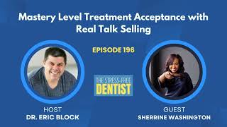 Episode 196 Sherrine Washington  Mastery Level Treatment Acceptance with Real Talk Selling [upl. by Kenton]