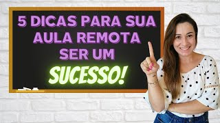 5 DICAS PARA SUA AULA ONLINE OU REMOTA [upl. by Burrell]