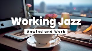 Working Jazz  Unwind and Work  Jazz Music for Stress Relief and Concentration [upl. by Derrek92]