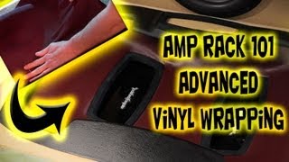 How to wrap with Vinyl  Amp Rack 101  Fiberglass How To  Car Audio Fabrication [upl. by Trefler]