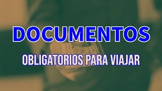 DOCUMENTOS OBLIGATORIOS PARA VIAJAR [upl. by Yetnom]