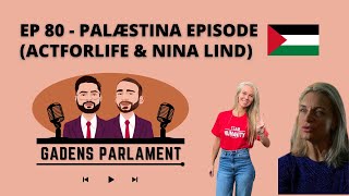 Gadens Parlament EP80  Palæstina episode Actforlife amp Nina Lind [upl. by Elayor]