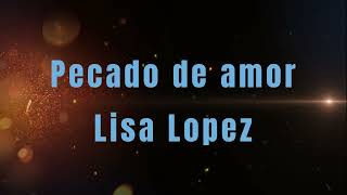 Pecado de amor Letras  Lisa Lopez [upl. by Attiuqahs]