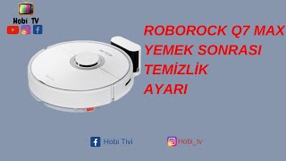 ROBOROCK Q7 MAX YEMEK SONRASI TEMİZLEME AYARI NASIL YAPILIR ✓Robot Süpürge ile Mutfak temizleme [upl. by Sipple]