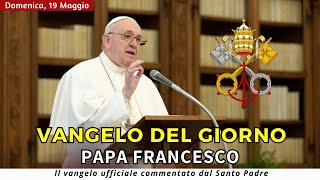 VANGELO DI OGGI Domenica 19 Maggio 2024 ❤️ commentato da Papa Francesco [upl. by Beare]