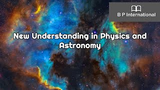 New Understanding in Physics and Astronomy [upl. by Fortna]