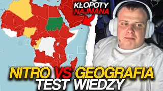 NITRO VS GEOGRAFIA  TEST WIEDZY KŁOPOTY NAJMANA [upl. by Dorice240]