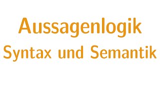 Aussagenlogik 2  Syntax und Semantik [upl. by Airahcaz]