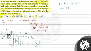 In a resonance tube experiment when the tube is filled with water up to a height of \ 170 \mat [upl. by Bill]