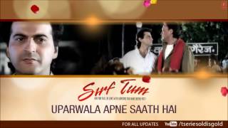 Uparwala Apne Saath Hai Full Song Audio  Sirf Tum  Kumar Sanu  Sanjay Kapoor Jackie Shroff [upl. by Aicilat]