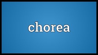 Chorea Meaning [upl. by Edea]