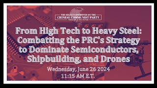 Hearing Combatting the PRCs Strategy to Dominate Semiconductors Shipbuilding and Drones [upl. by Suivatna]